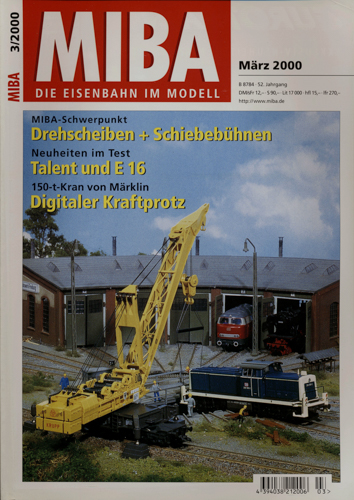   MIBA. Die Eisenbahn im Modell Heft 3/2000 (März 2000): Schwerpunkt Drehscheiben + Schiebebühnen/Talent und E 16/ Digitaler Kraftprotz: 150-t-Kran von Märklin. 