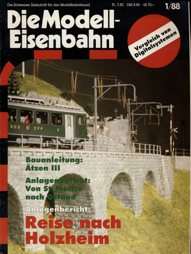   Die Modell-Eisenbahn. Schweizer Zeitschrift für den Modellbahnfreund Heft 1/88 (Januar 1988): Anlagenbericht: Reise nach Holzheim. Bauanleitung: Ätzen III. Anlagenbericht: Von St. Moritz nach Gstaad. 