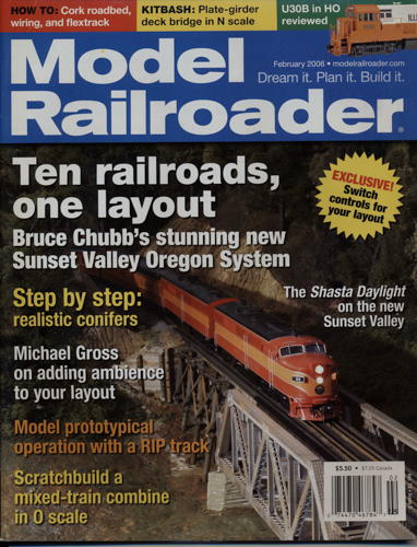   Model Railroader Magazine, February 2006: Ten railroads, one layout. Bruce Chubb's stunning new Sunset Valley Oregon System. 