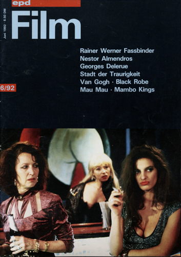   epd (Evangelischer Pressedienst) Film Heft 6/92 (Juni 1992): Rainer Werner Fassbinder. Nestor Almendros. Georges Delerue. Stadt der Traurigkeit/Van Gogh/Black Robe/Mau Mau/Mambo Kings. 