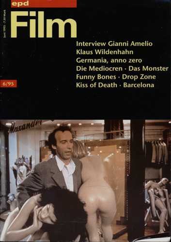   epd (Evangelischer Pressedienst) Film Heft 6/95 (Juni 1995): Interview Gianni Amelio. Klaus Wildenhahn. Germania, anno zero. Die Mediocren/Das Monster/Funny Bones/Drop Zone/Kiss of Death/Barcelona. 