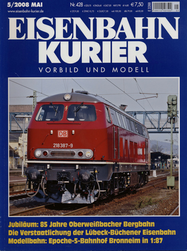   Eisenbahn Kurier Heft 428 (5/2008 Mai): Jubiläum: 85 Jahre Oberweißbacher Bergbahn. Die Verstaatlichung der Lübeck-Büchener Eisenbahn. Modellbahn: Epoche-5-Bahnhof Bronneim in 1:87. 