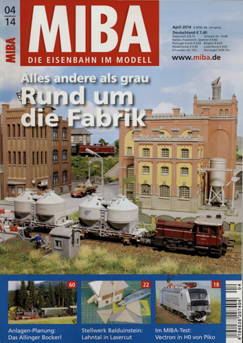   MIBA. Die Eisenbahn im Modell Heft 4/2014: Rund um die Fabrik. Alles andere als grau. 
