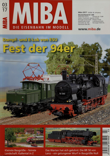   MIBA. Die Eisenbahn im Modell Heft 3/2017: Fest der 94er. Dampf- und E-Lok von ESU. 