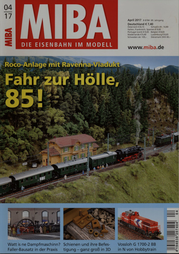  MIBA. Die Eisenbahn im Modell Heft 4/2017: Fahr zur Hölle, 85! Roco-Anlage mit Ravenna-Viadukt. 