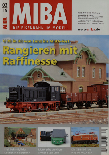   MIBA. Die Eisenbahn im Modell Heft 3/2018: Rangieren mit Rafinesse. V 20 in H0 von Lenz im MIBA-Test. 