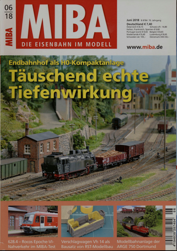   MIBA. Die Eisenbahn im Modell Heft 6/2018: Täuschend echte Tiefenwirkung. Endbahnhof als H0-Kompaktanlage. 