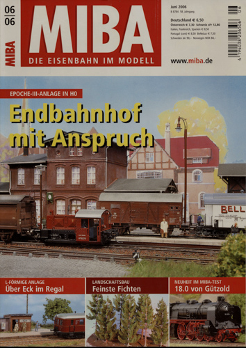   MIBA. Die Eisenbahn im Modell Heft 6/2006: Endbahnhof mit Anspruch. Epoche-III-Anlage in H0. 