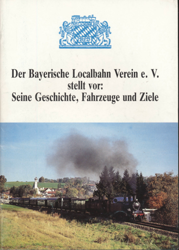 HERB, Manfred  Der Bayerische Localbahn Verein e.V. stellt vor: Seine Geschichte, Fahrzeuge und Ziele. 