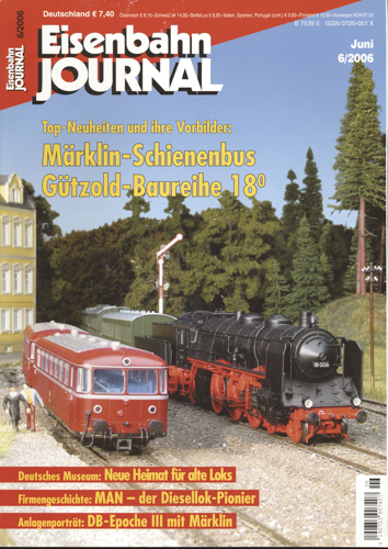   Eisenbahn Journal Heft 6/2006: Märklin-Schienenbus Gützold-Baureihe 18/0: Top-Neuheiten und ihre Vorbilder. 