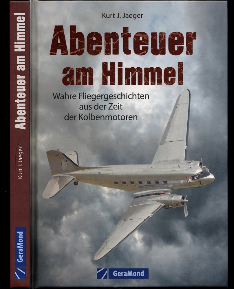 JAEGER, Kurt J.  Abenteuer am Himmel. Wahre Fliegergeschichten aus der Zeit der Kolbenmotoren. 