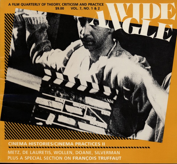   Wide Angle. A Film Quarterly....vol. 7, no. 1&2: Cinema Histories / Cinema Practices II. Metz, de Laurentis, Wollen, Doane, Silverman. Plus a Special Section on Francois Truffaut. 