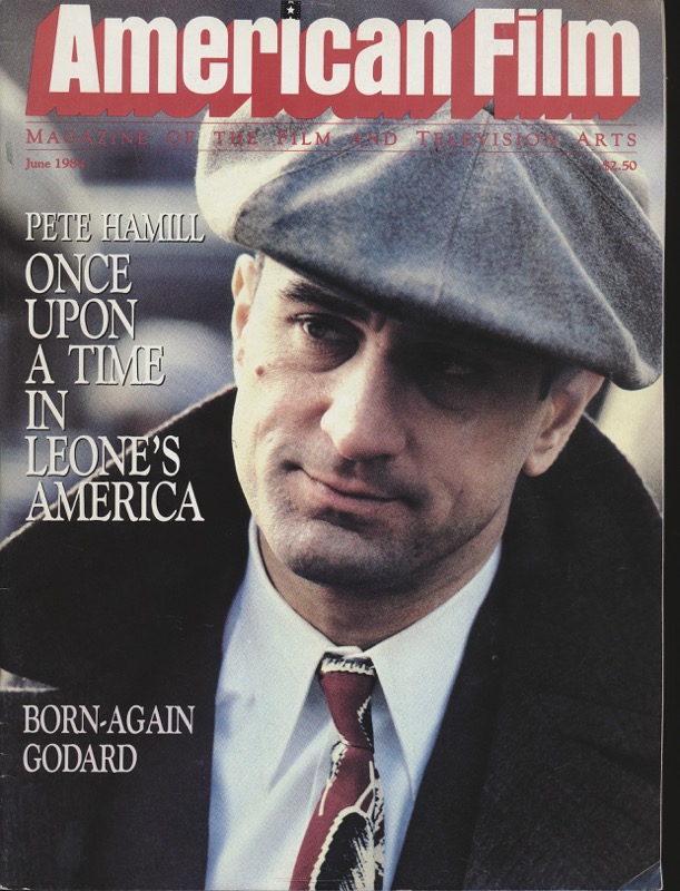 ALBERT, Hollis (Ed.)  American Film. Magazine of the Film and Television Arts, June 1984: Pete Hamill, Once Upon A Time in Leone's America. Born-again Godard. 