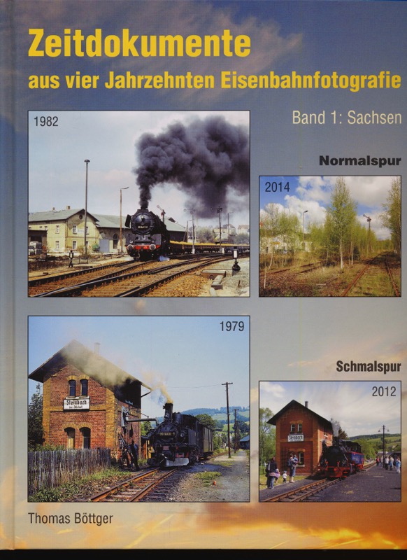 BÖTTGER, Thomas  Zeitdokumente aus vier Jahrzehnten Eisenbahnfotografie. Band 1: Sachsen. 