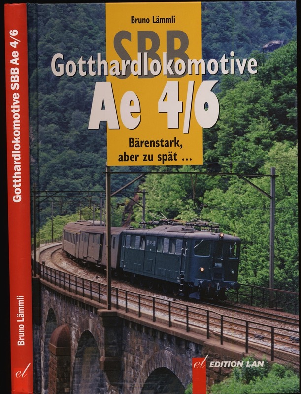 LÄMMLI, Bruno  Gotthardlokomotive Ae 4/6.. Bärenstark, aber zu spät...... 