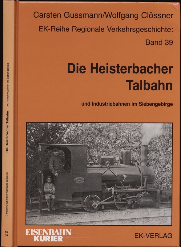 GUSSMANN, Carsten / Clössner, Wolfgang  Die Heisterbacher Talbahn und Industriebahnen im Siebengebirge. 