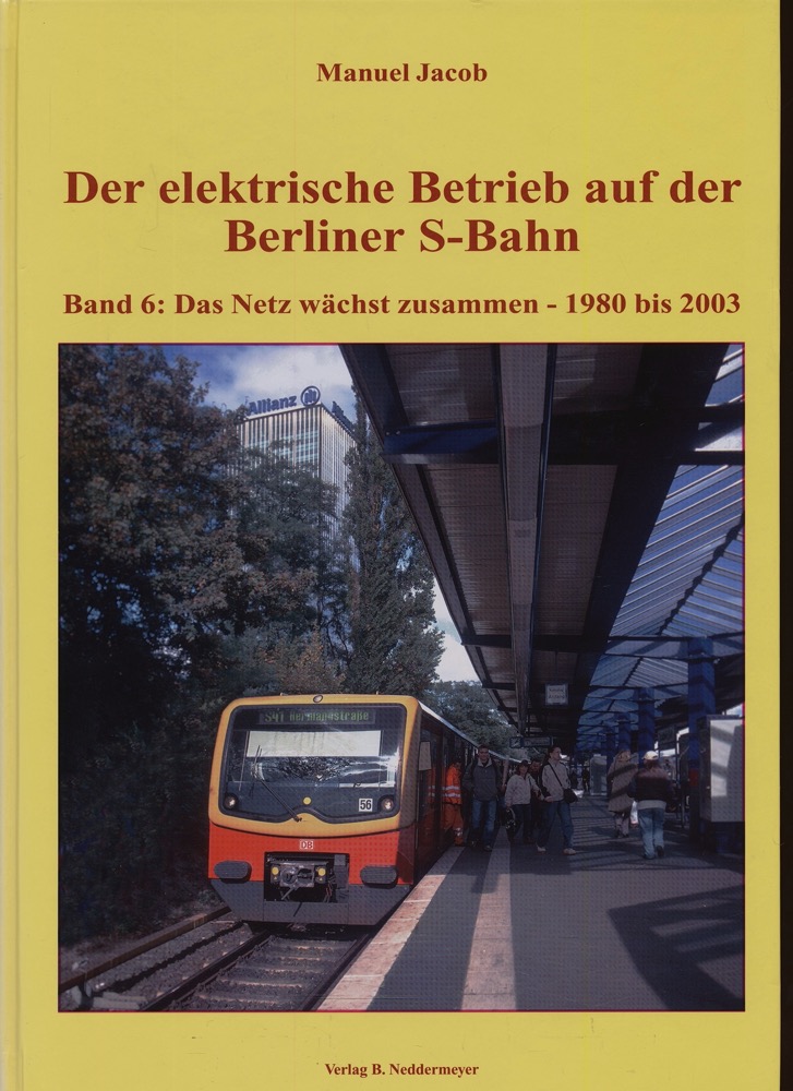 JACOB, Manuel  Der elektrische Betrieb auf der Berliner S-Bahn Band 6: Das Netz wächst zusammen 1980 bis 2003. 