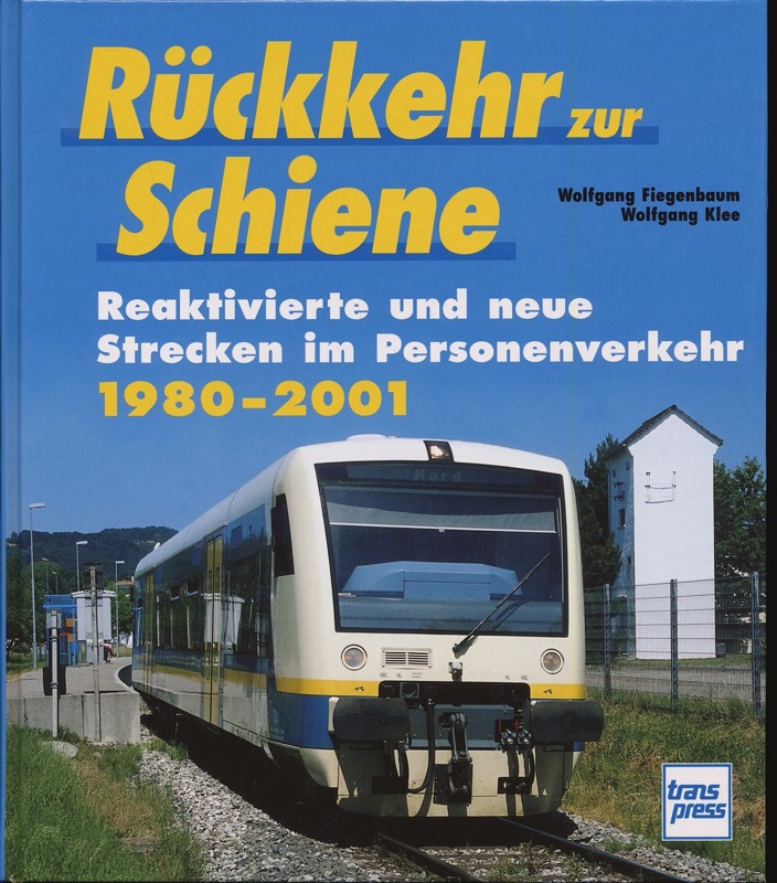 FIEGENBAUM, Wolfgang / KLEE, Wolfgang  Rückkehr zur Schiene. Reaktivierte und neue Strecken im Personenverkehr 1980 - 2001. 