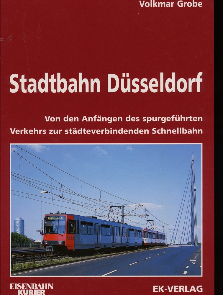GROBE, Volkmar  Stadtbahn Düsseldorf. Von den Anfängen des spurgeführten Verkehrs zur städteverbindenden Schnellbahn. 