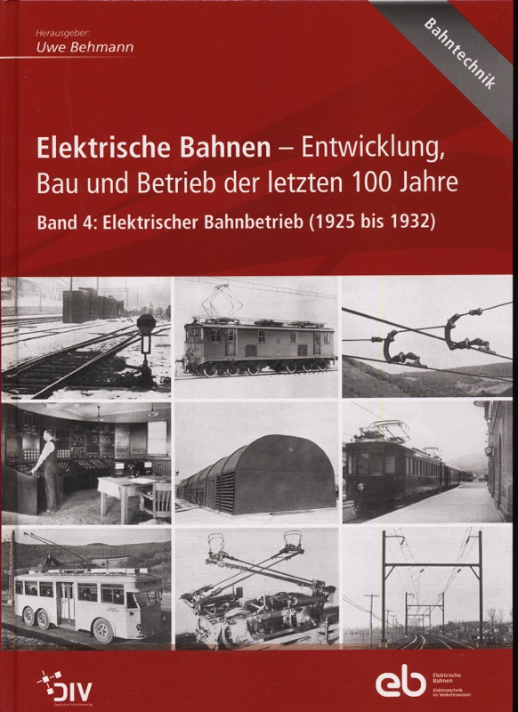 BEHMANN, Uwe (Hrg.)  Elektrische Bahnen - Entwicklung, Bau und Betrieb der letzten 100 Jahre. Band 4: Elektrischer Bahnbetrieb (1925 bis 1932). 