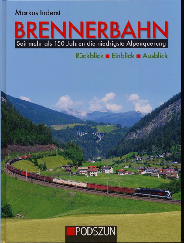 INDERST, Markus / GEMEINBÖCK, Franz  Brennerbahn. Seit mehr als 150 Jahren die niedrigste Alpenquerung. Rückblick, Einblick, Ausblick. 
