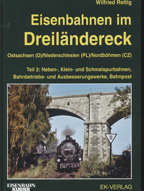 RETTIG, Wilfried  Eisenbahnen im Dreiländereck Teil 2: Ostsachsen (D) / Niederschlesien (PL) / Nordböhmen (CZ): Neben-, Klein- und Schmalspurbahnen, Bahnbetriebs- und Ausbesserungswerke, Bahnpost. 