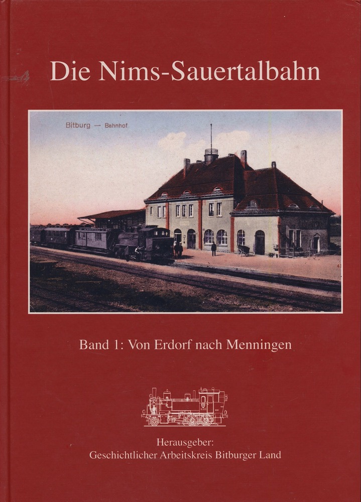 SCHIFFER, Markus / HUSINGER, Jörg  Die Nims-Sauertalbahn Band 1: Von Erdorf nach Menningen. 