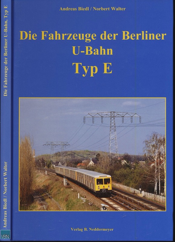 BIEDL, Andreas / WALTER, Norbert  Die Fahrzeuge der Berliner U-Bahn Typ E. 