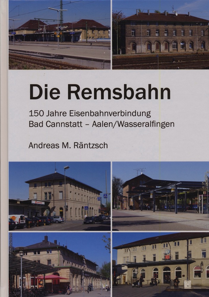 RÄNTZSCH, Andreas M.  Die Remsbahn. 150 Jahre Eisenbahnverbindung Bad Cannstatt - Aalen/Wasseralfingen. 