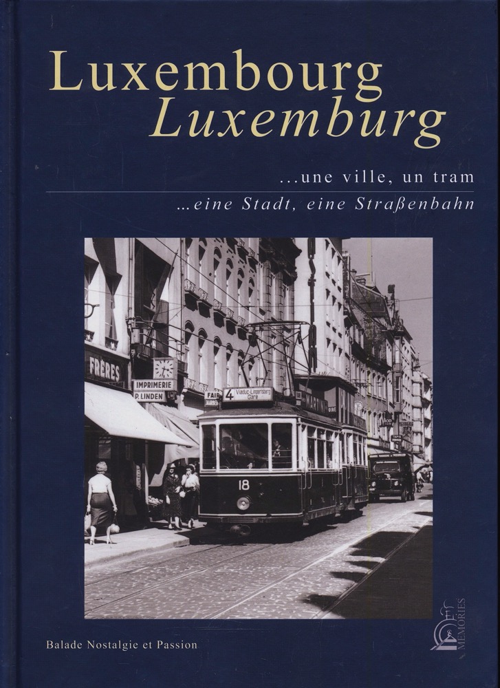 GEORGES, Frederick  Luxembourg - une ville, un tram. Luxemburg - eine Stadt, eine Straßenbahn. Balade Nostalgie et Passion. 