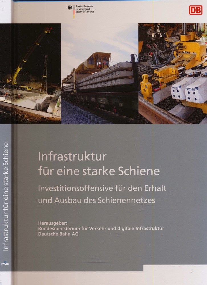 Bundesministerium für Verkehr und digitale Infrastruktur (Hrg.)  Infrastruktur für eine starke Schiene: Investitionsoffensive für den Erhalt und Ausbau des Schienennetzes. 