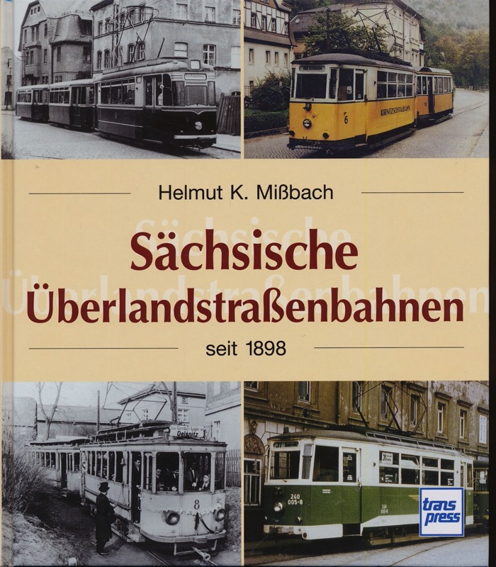 MISSBACH, Helmut Konrad  Sächsische Überlandstraßenbahnen seit 1898. 