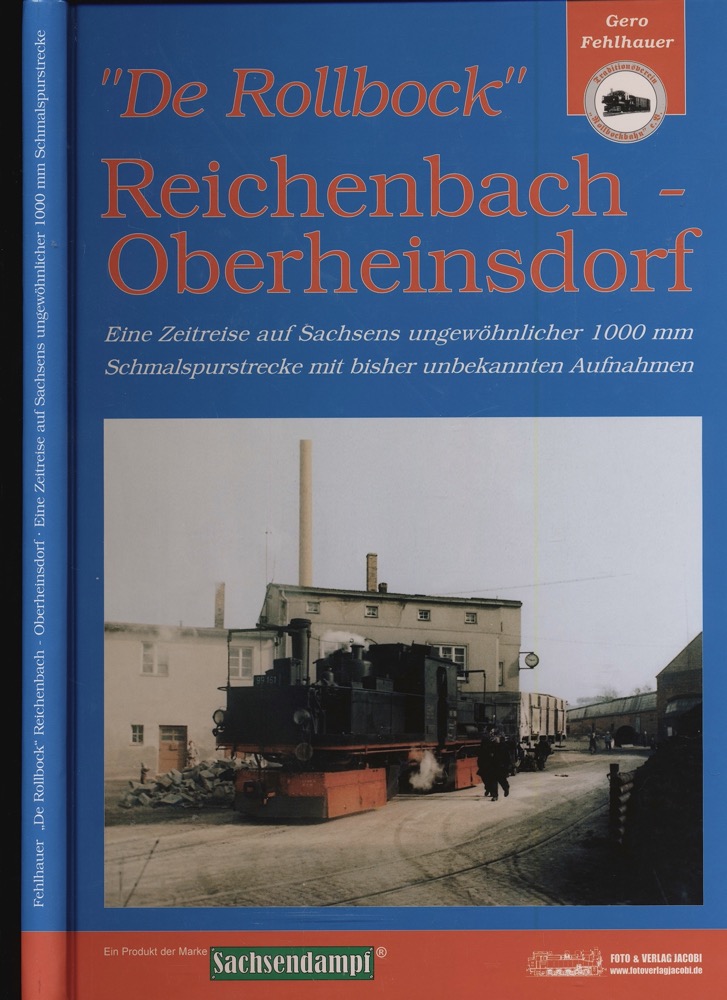 FEHLHAUER, Gero  "De Rollbock" Reichenbach - Oberheinsdorf: Eine Zeitreise auf Sachsens ungewöhnlicher 1000 mm Schmalspurstrecke mit bisher unbekannten Aufnahmen. 