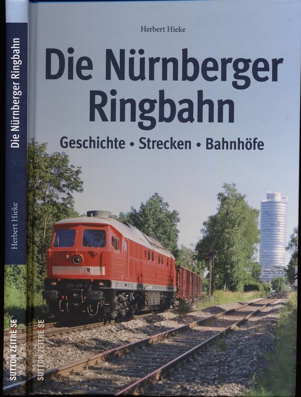   Die Nürnberger Ringbahn. Geschichte - Strecken - Bahnhöfe. 