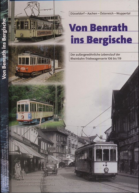 Bergische Museumsbahnen e.V. (Hrg.)  Von Benrath ins Bergische. Der außergewöhnliche Lebenslauf der Rheinbahn-Triebwagenserie 106 bis 119. Düsseldorf - Aachen - Österreich - Wuppertal. 