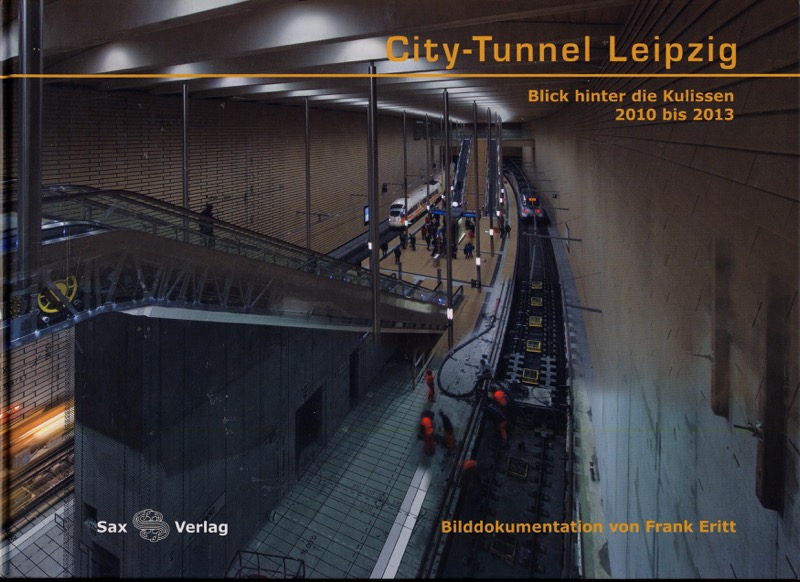 ERITT, Frank  City-Tunnel Leipzig. Blick hinter die Kulissen 2010 bis 2013. 