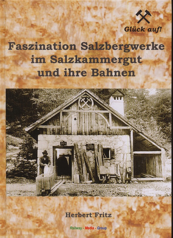 FRITZ, Herbert  Faszination Salzbergwerke im Salzkammergut und seine Bahnen. 