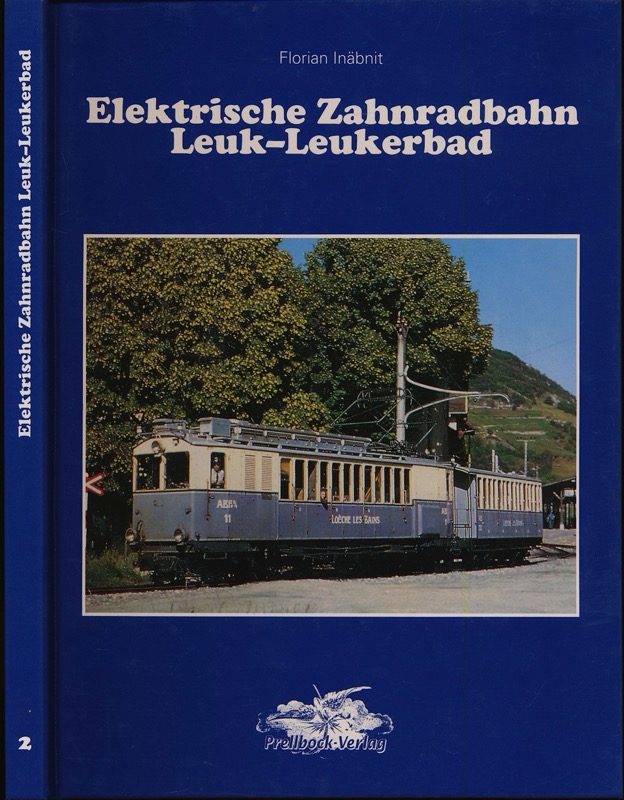 INÄBNIT, Florian  Elektrische Zahnradbahn Leuk-Leukerbad. 