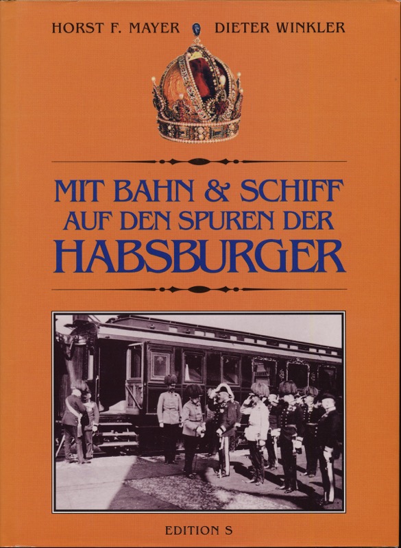 MAYER, Horst F. / WINKLER, Dieter  Mit Bahn & Schiff auf den Spuren der Habsburger. 