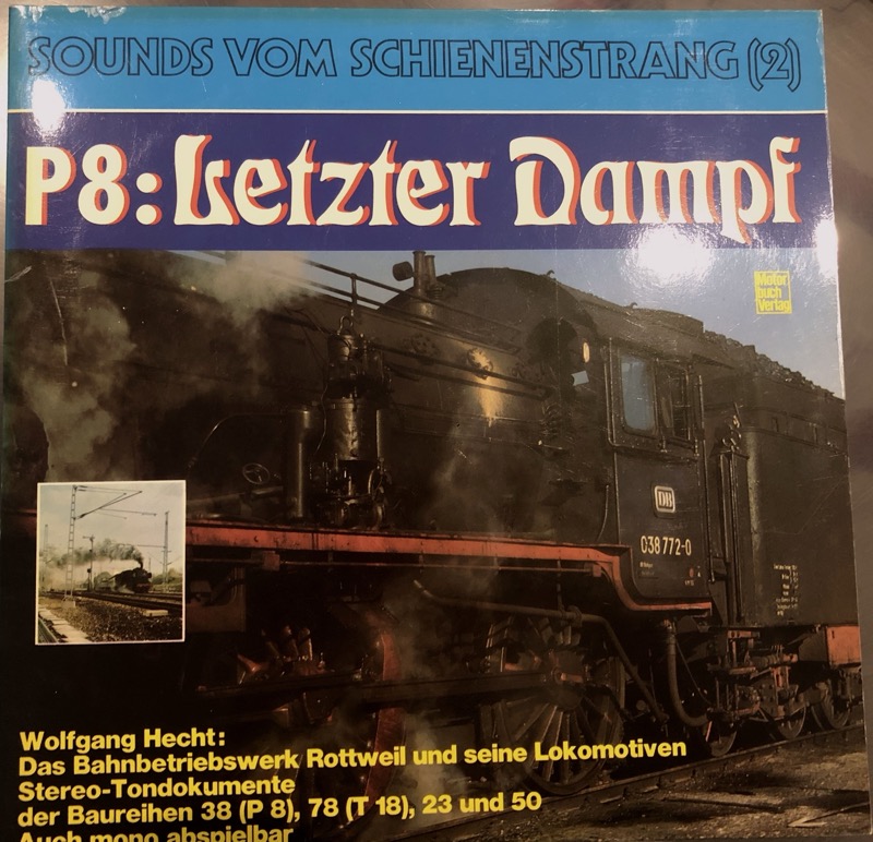 HECHT, Wolfgang  P8: Letzter Dampf. Das Bahnbetriebswerk Rottweil und seine Lokomotiven. (Stereo-Tondokumente [Vinyl-LP]. 