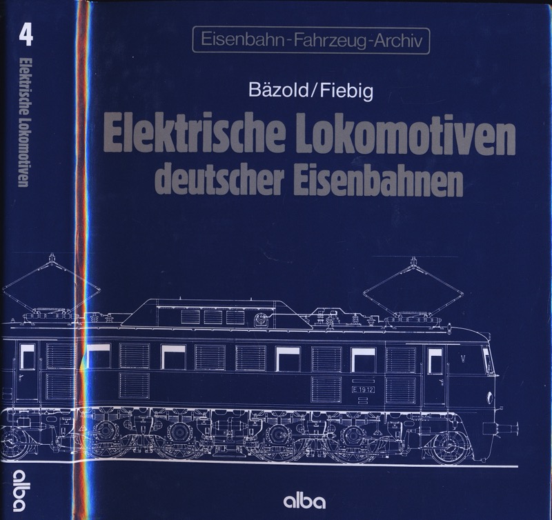 BÄZOLD / FIEBIG  Eisenbahn-Fahrzeug-Archiv Band 4: Elektrische Lokomotiven deutscher Eisenbahnen. 
