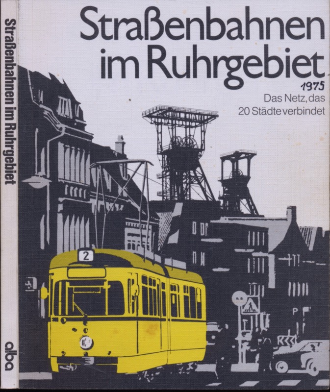 HARTMANN, Hellmut  Straßenbahnen im Ruhrgebiet. Das Netz, das 20 Städte verbindet. 