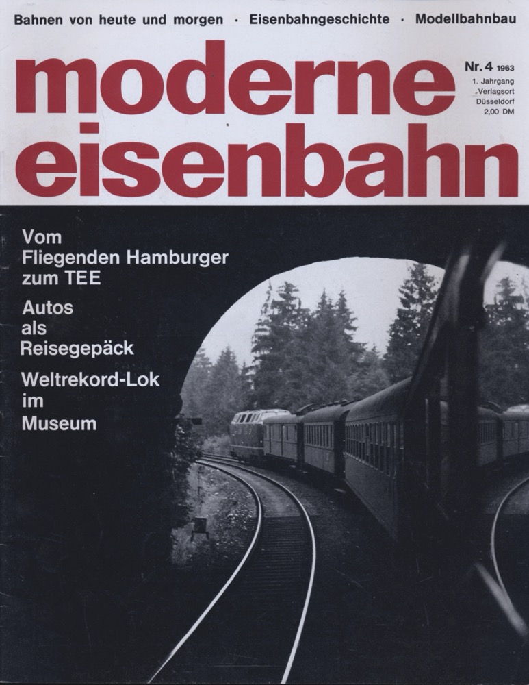   moderne eisenbahn. hier: Heft 4/1963 (1. Jahrgang): Vom Fliegenden Hamburger zum TEE. Autos als Reisegepäck. Weltrekord-Lok im Museum. 