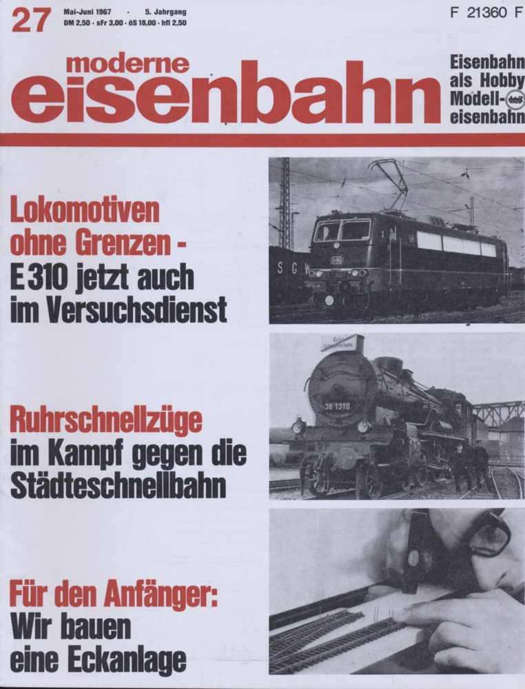   moderne eisenbahn. hier: Heft 27/1967 (3. Jahrgang): Lokomotiven ohne Grenzen: E310 jetzt auch im Versuchsdienst. Ruhrschnellzüge im Kampf gegen die Stästeschnellbahn. Für den Anfänger: Wir bauen eine Eckanlage. 