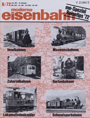   moderne eisenbahn. hier: Heft 6/1972 Juni (10. Jahrgang): Inselbahnen, Museumsbahnen, Zahnradbahnen, Gartenbahnen, Lokomotivdenkmäler, Schmalspurbahnen. 