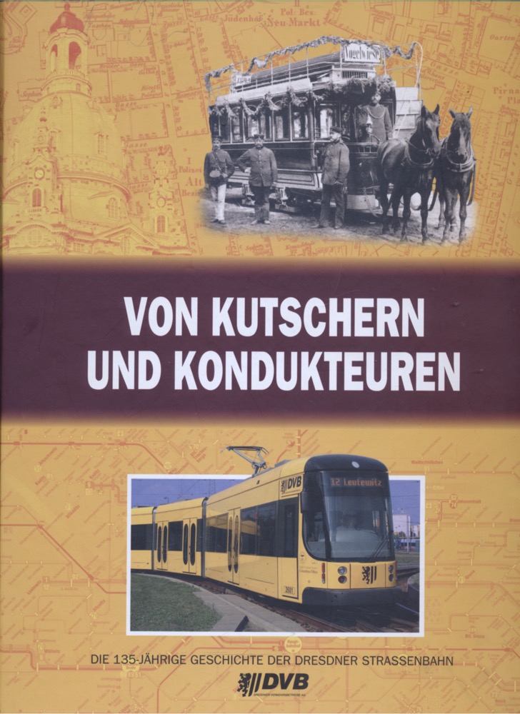 DRESDNER VERKEHRSBETRIEBE (Hrg.)  Von Kutschern und Kondukteuren. Die Geschichte der Straßenbahn zu Dresdner von 1872 - 2007. 