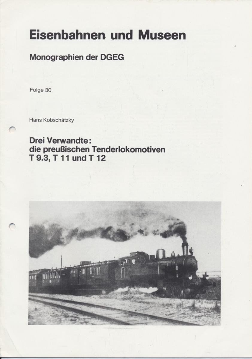 Kobschätzky, Hans  Drei Verwandte: die preußischen Tenderlokomotiven T 9.3, T 11 und T 12. 