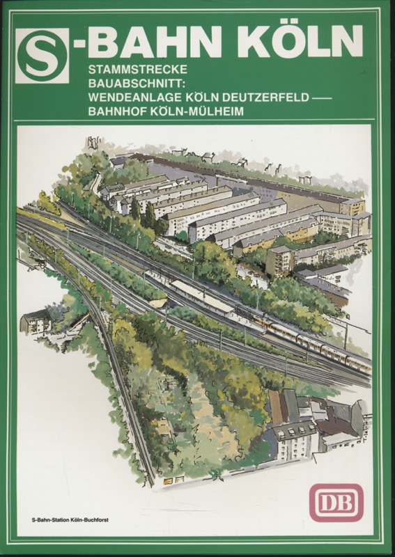 Deutsche Bundesbahn (Hrg.)  S-Bahn Köln Stammstrecke. Bauabschnitt: Wendeanlage Köln-Deutzerfeld - Bahnhof Köln-Mülheim. 