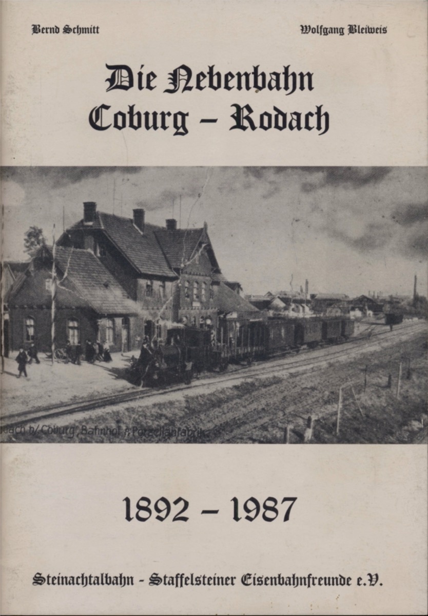 BLEIWEIS, Wolfgang / SCHMITT, Bernd  Die Nebenbahn Coburg - Rodach 1882 - 1987. 