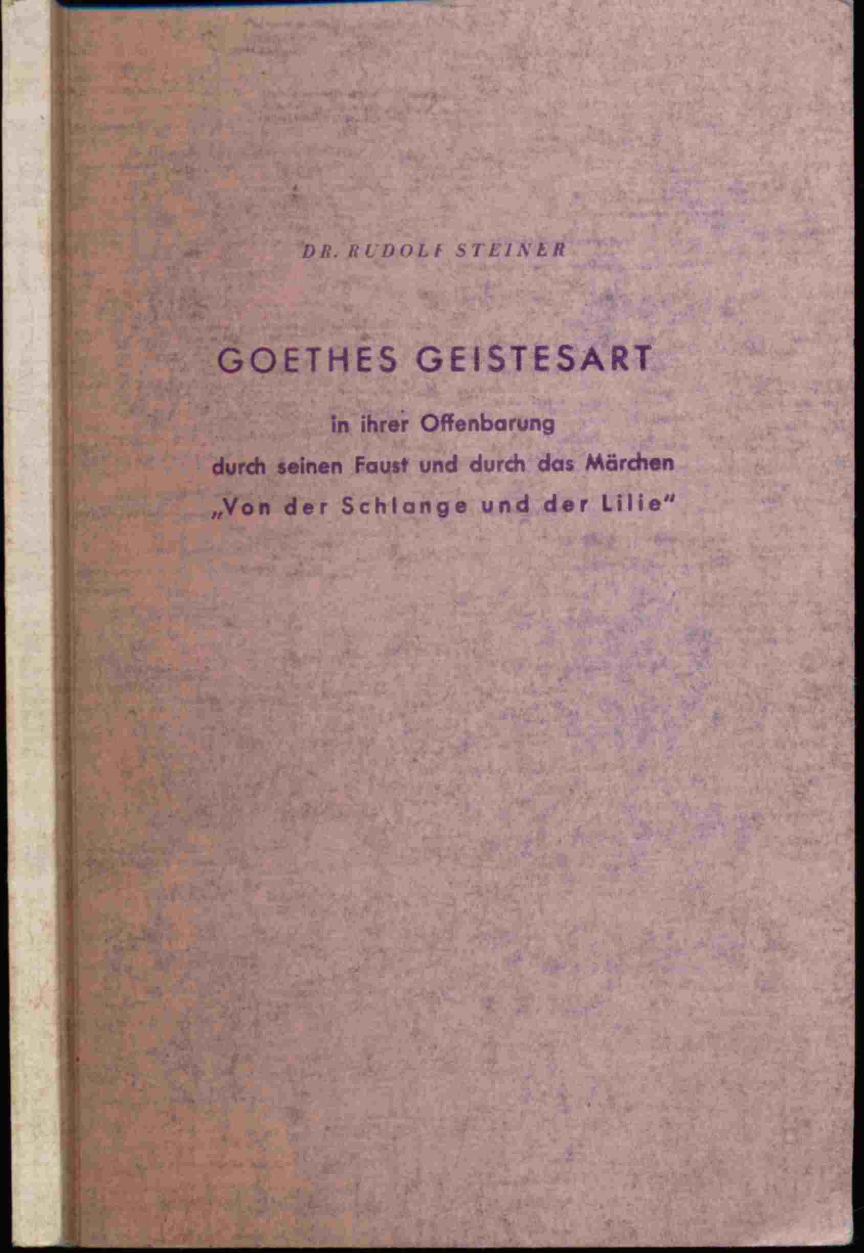 STEINER, Rudolf  Goethes Geistesart in ihrer Offenbarung durch seinen Faust und durch das Märchen "Von der Schlange und der Lilie". 